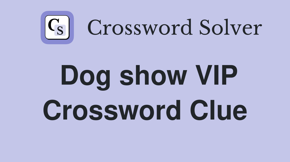 Dog show VIP Crossword Clue
