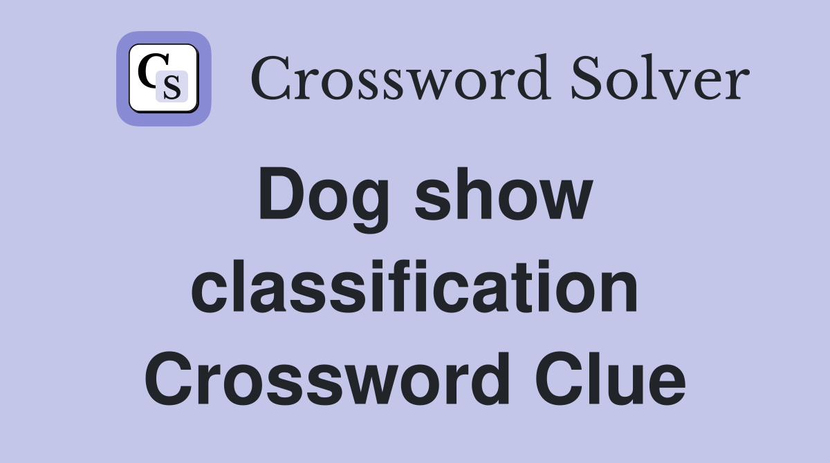 Dog show classification Crossword Clue