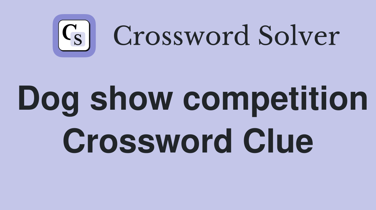 Dog show competition Crossword Clue Answers Crossword Solver