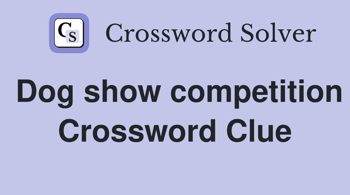 Dog show competition Crossword Clue