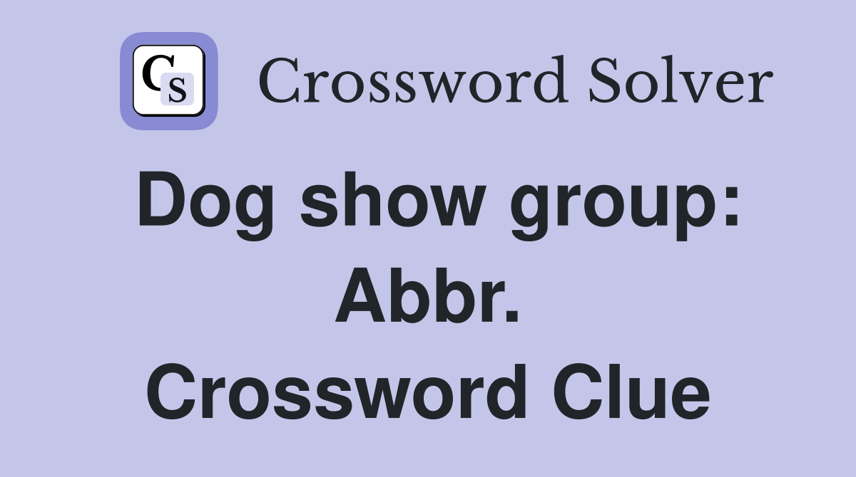 Dog show group: Abbr. Crossword Clue