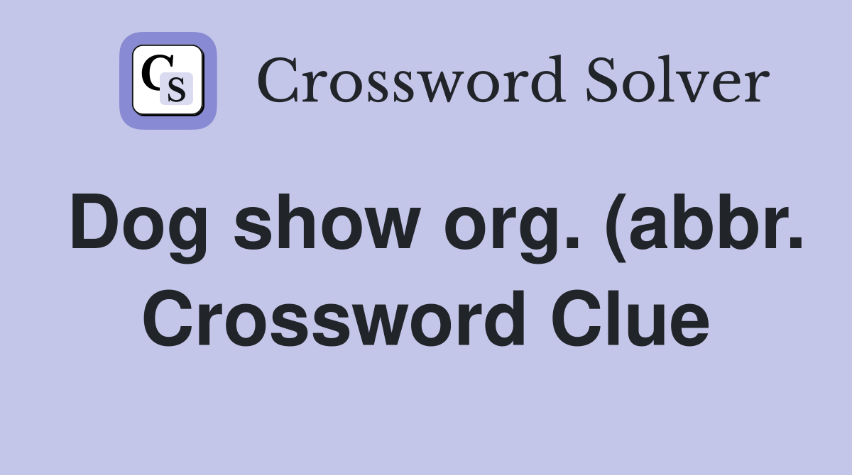 Dog show org (abbr ) Crossword Clue Answers Crossword Solver Dog show org (abbr ) Crossword Clue Answers Crossword Solver