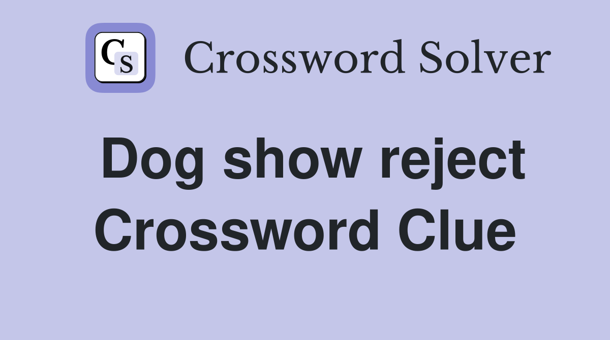 Dog show reject Crossword Clue