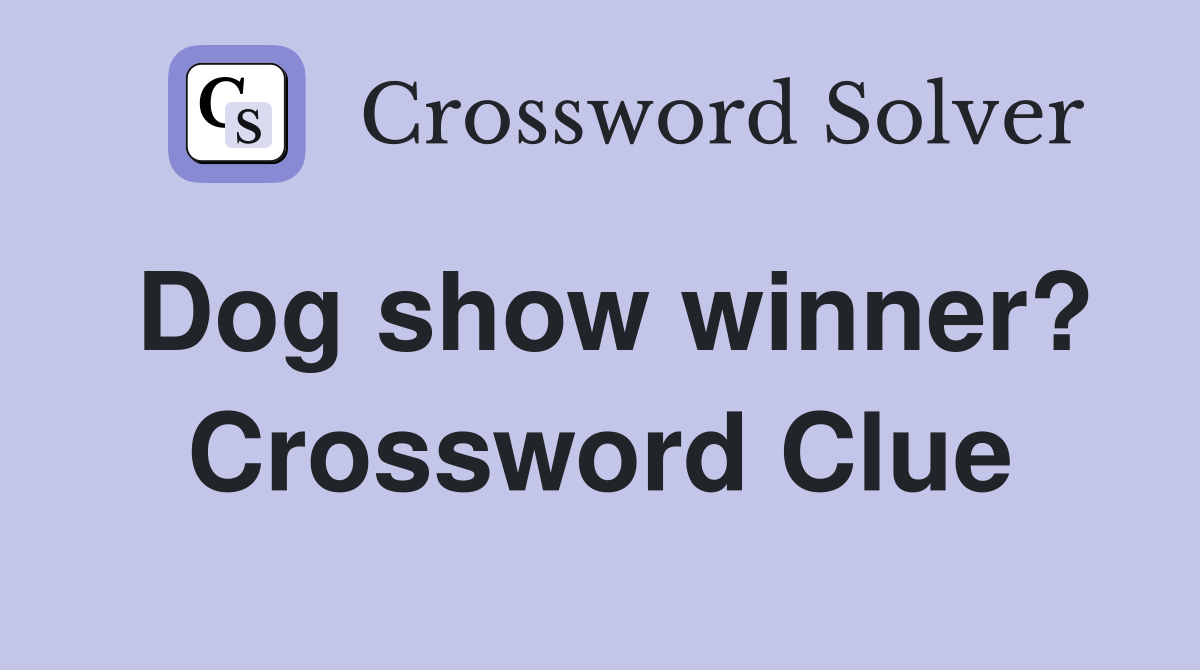 Dog show winner? Crossword Clue