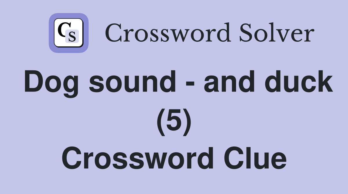 Dog sound - and duck (5) Crossword Clue