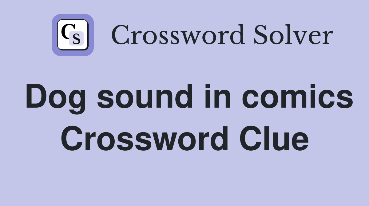 Dog sound in comics Crossword Clue