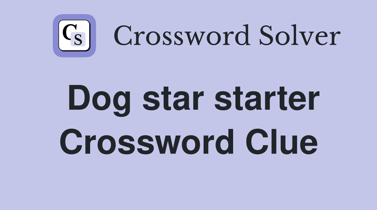 Dog star starter Crossword Clue