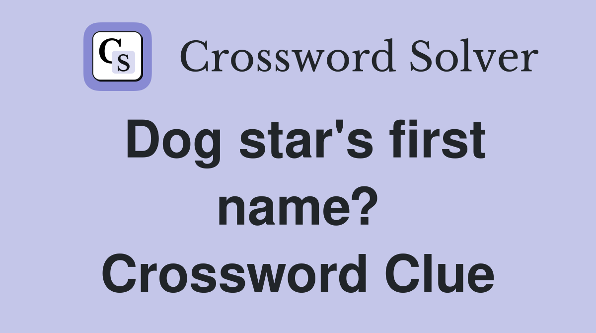 Dog star's first name? Crossword Clue