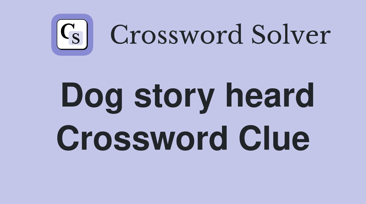 Dog story heard Crossword Clue