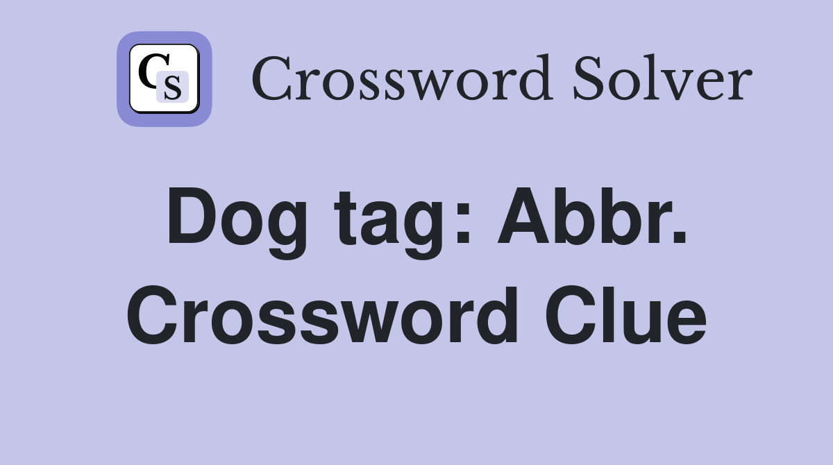 Dog tag: Abbr. Crossword Clue