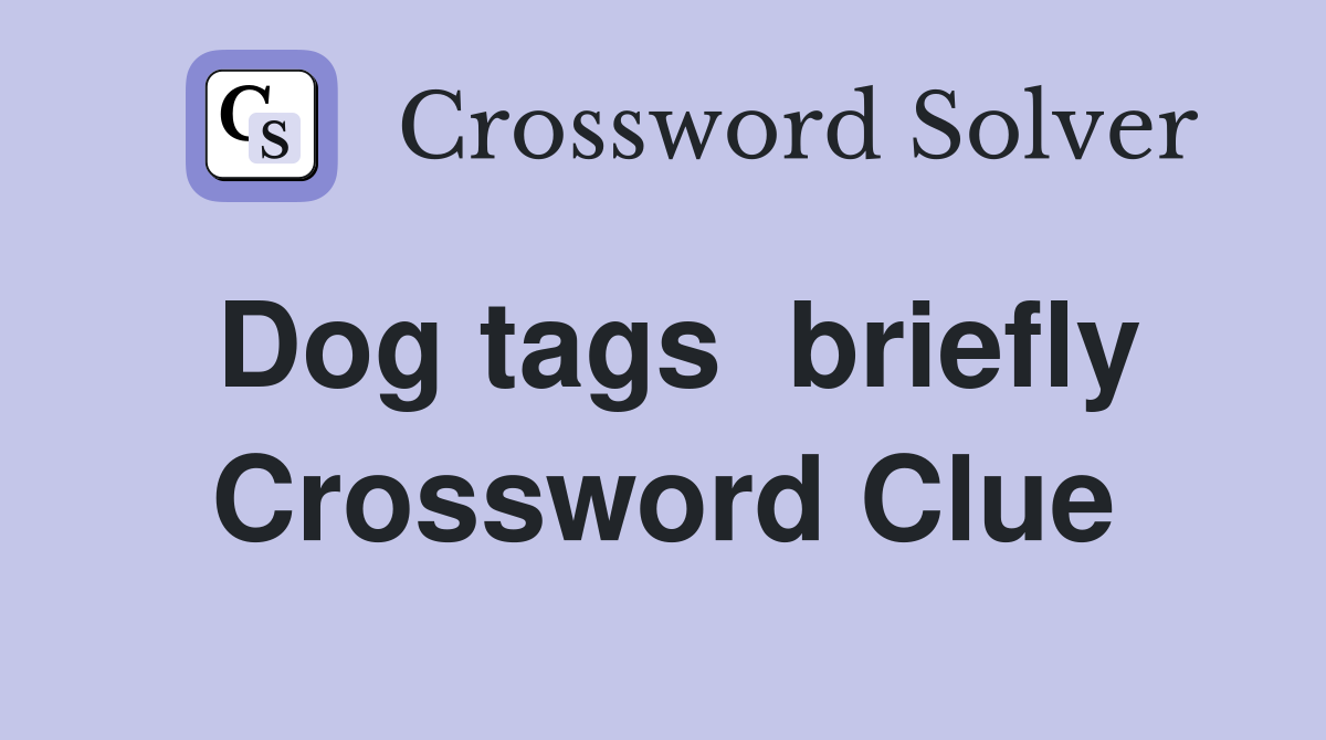 Dog tags  briefly Crossword Clue