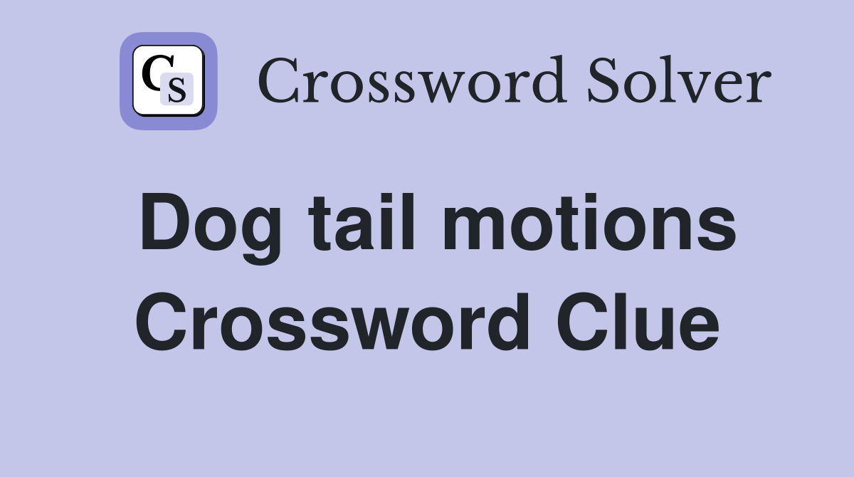 Dog tail motions Crossword Clue