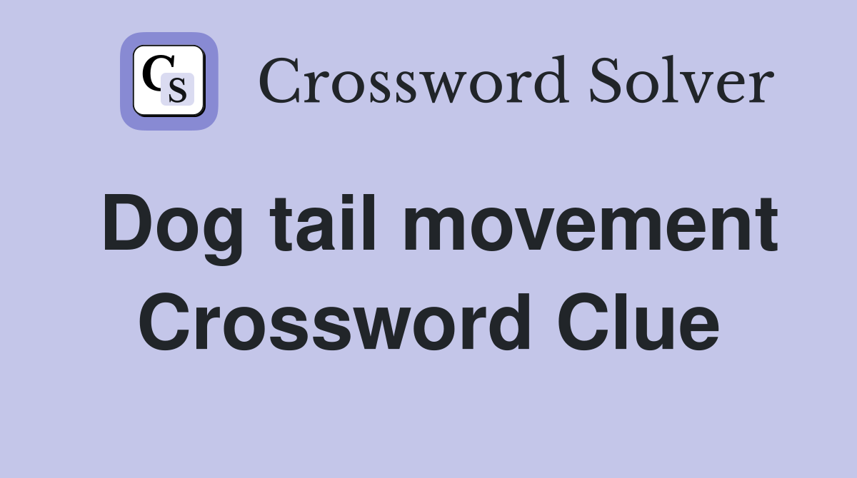 Dog tail movement Crossword Clue