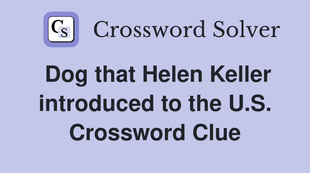 Dog that Helen Keller introduced to the U.S. Crossword Clue