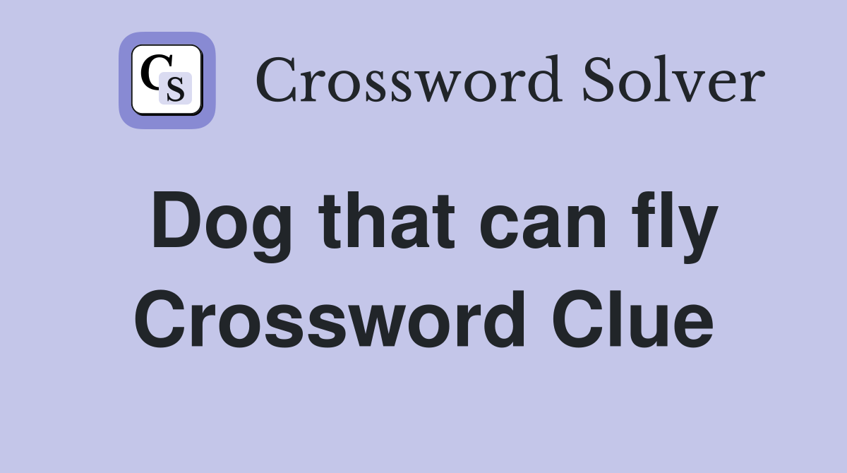 Dog that can fly Crossword Clue