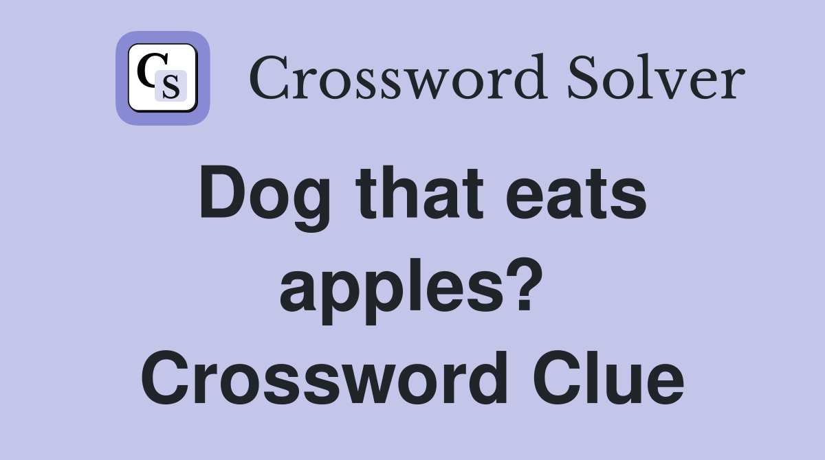 Dog that eats apples? Crossword Clue