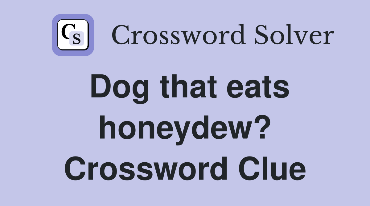 Dog that eats honeydew? Crossword Clue