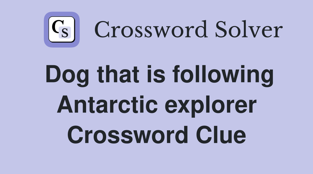 Dog that is following Antarctic explorer Crossword Clue