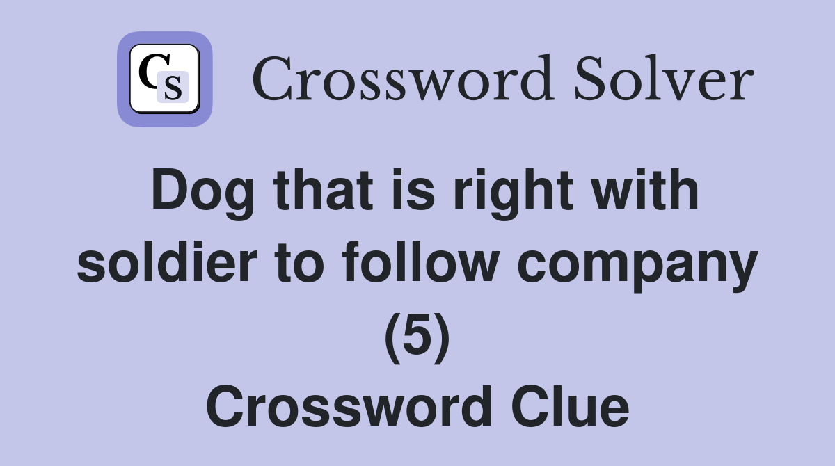 Dog that is right with soldier to follow company (5) Crossword Clue