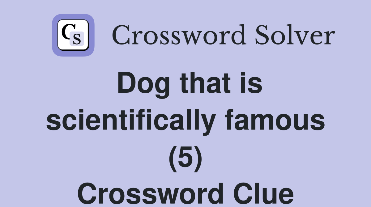 Dog that is scientifically famous (5) Crossword Clue