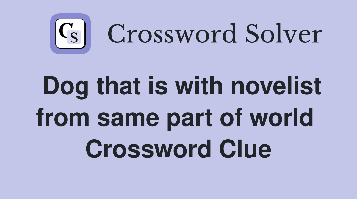 Dog that is with novelist from same part of world  Crossword Clue