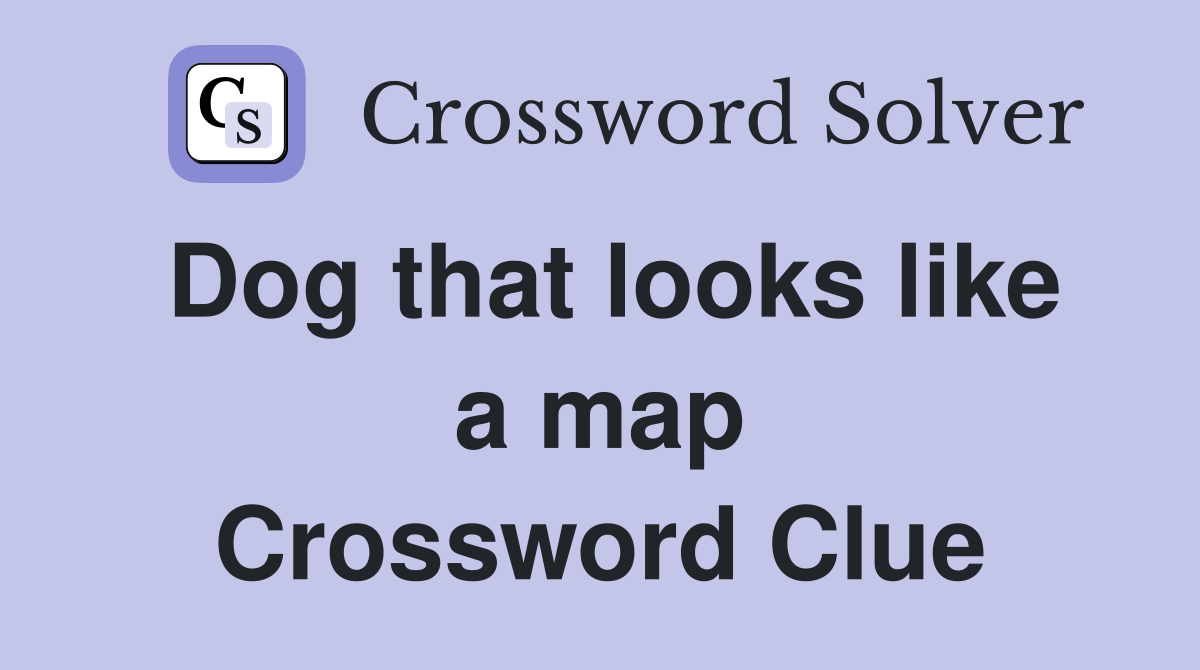 Dog that looks like a map Crossword Clue