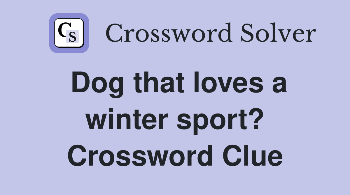 Dog that loves a winter sport? Crossword Clue