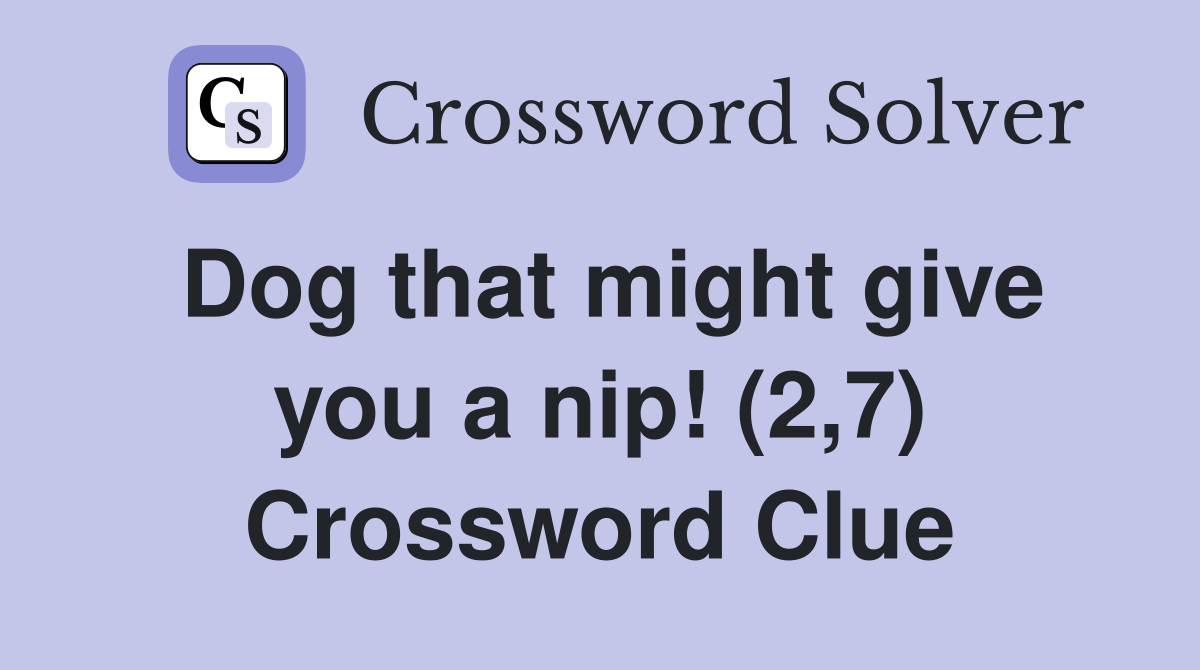 Dog that might give you a nip! (2,7) Crossword Clue