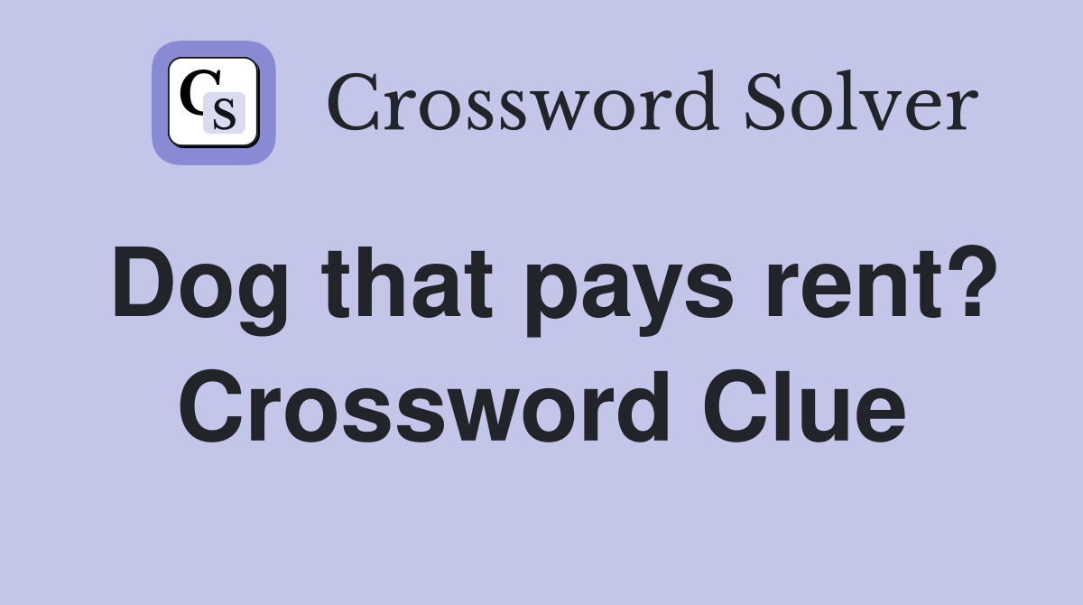Dog that pays rent? Crossword Clue