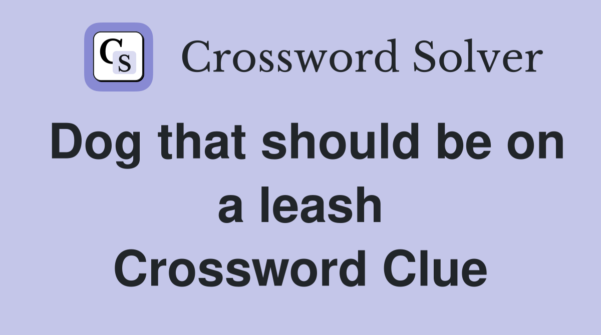Dog that should be on a leash Crossword Clue