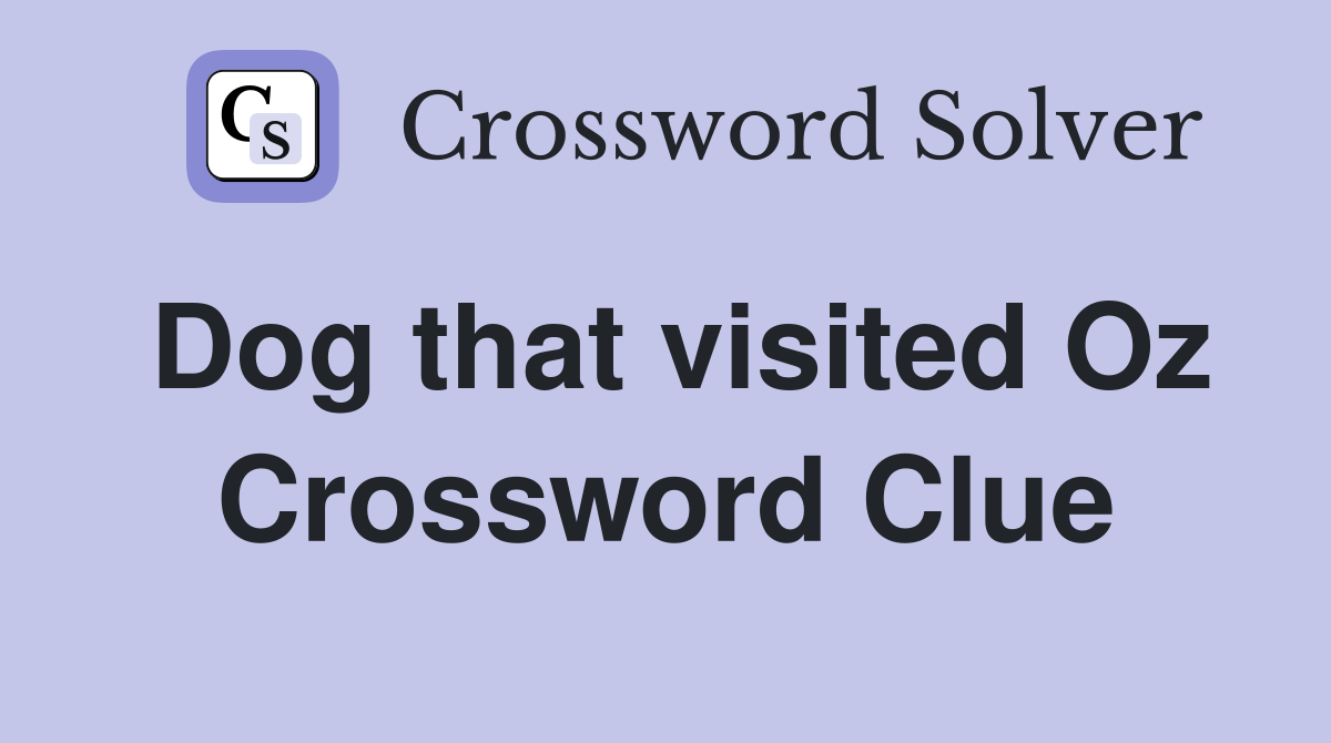 Dog that visited Oz Crossword Clue