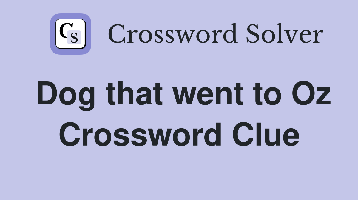 Dog that went to Oz Crossword Clue