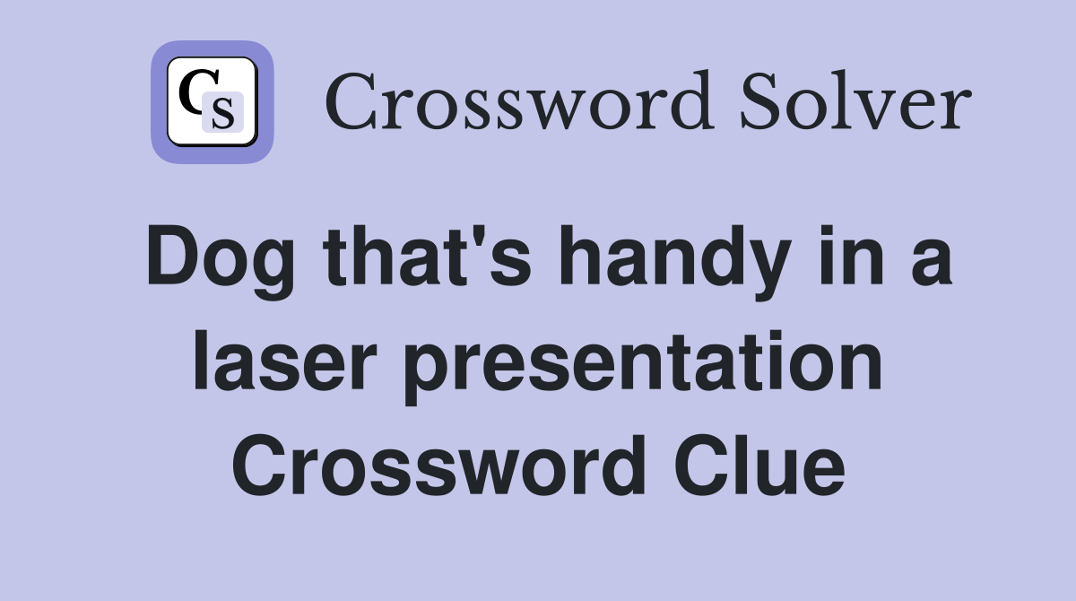 Dog that's handy in a laser presentation Crossword Clue
