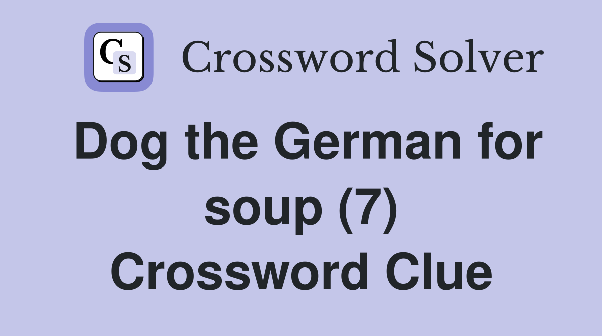 Dog the German for soup (7) Crossword Clue