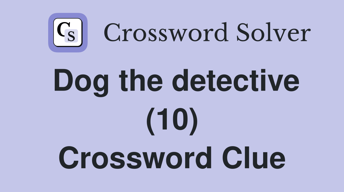 Dog the detective (10) Crossword Clue