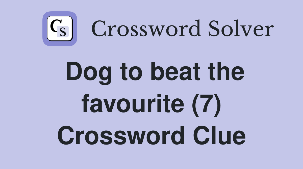Dog to beat the favourite (7) Crossword Clue