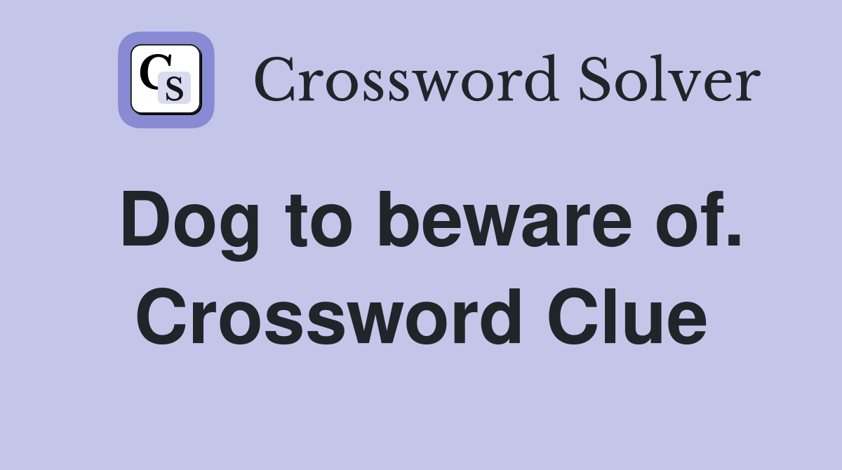 Dog to beware of. Crossword Clue