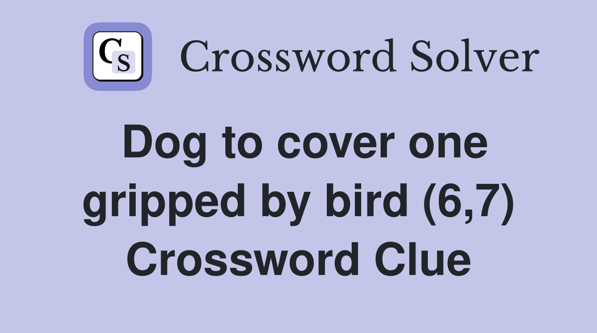 Dog to cover one gripped by bird (6,7) Crossword Clue