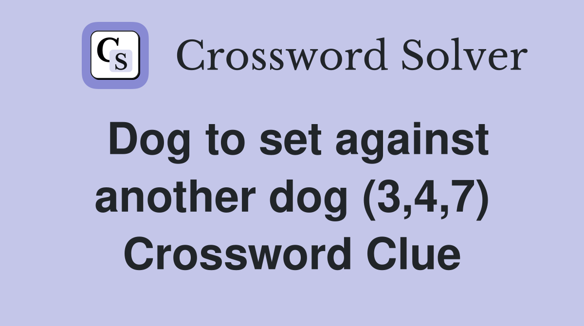 Dog to set against another dog (3,4,7) Crossword Clue