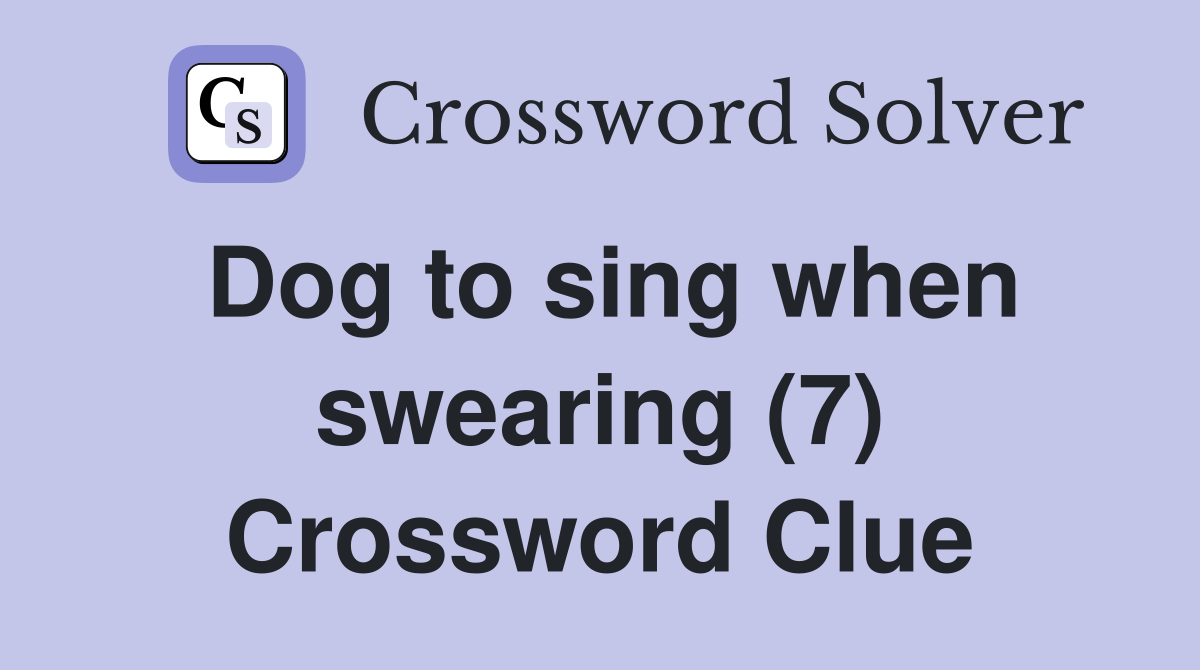 Dog to sing when swearing (7) Crossword Clue