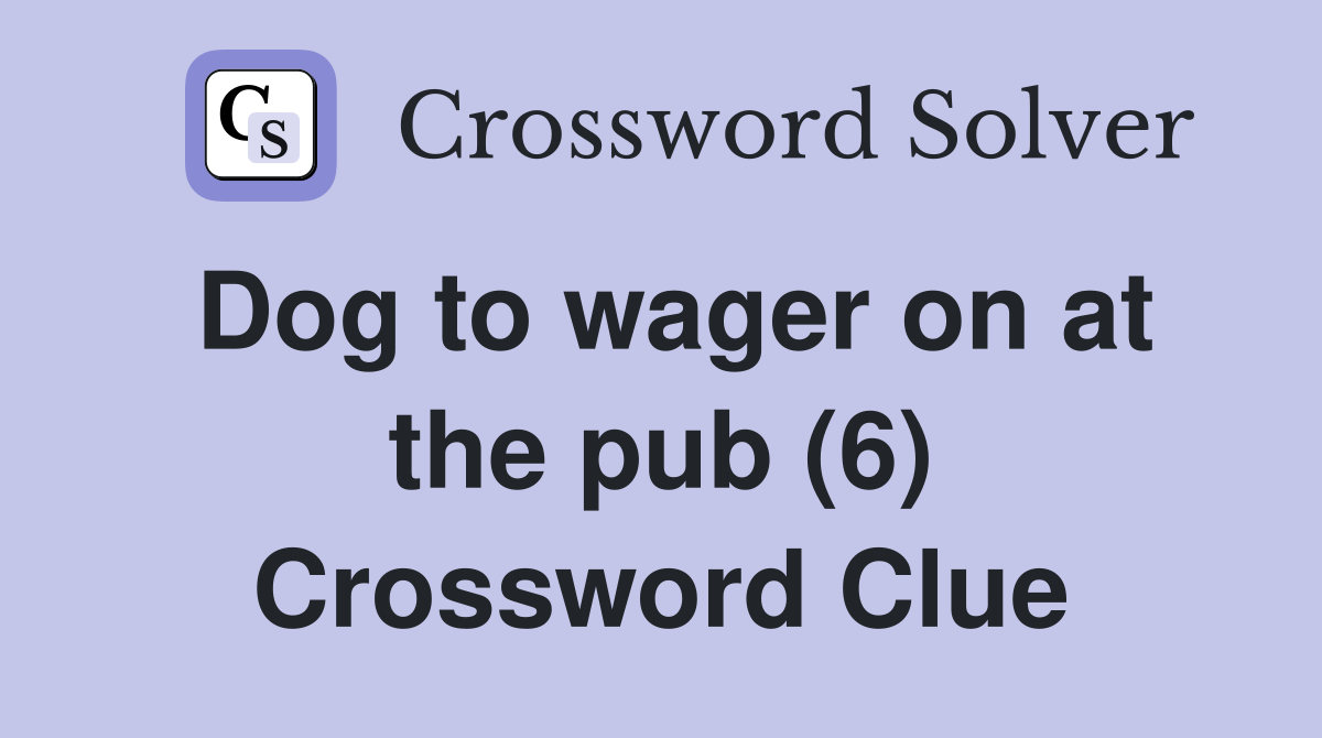 Dog to wager on at the pub (6) Crossword Clue