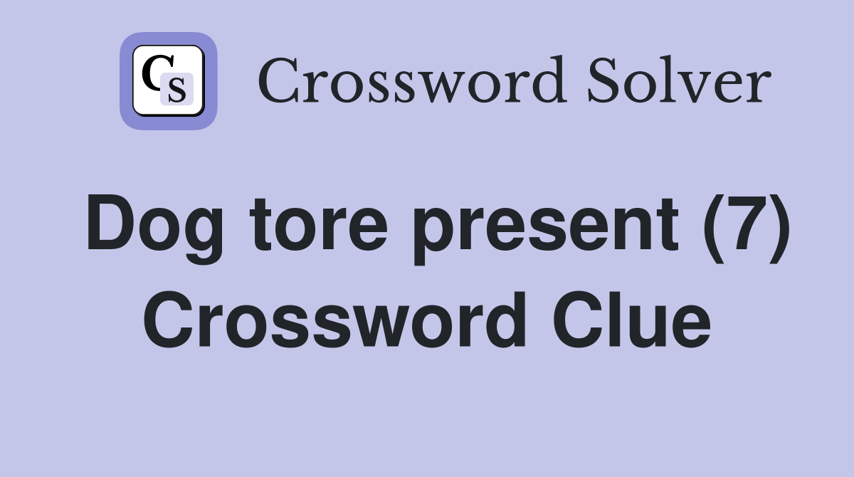 Dog tore present (7) Crossword Clue