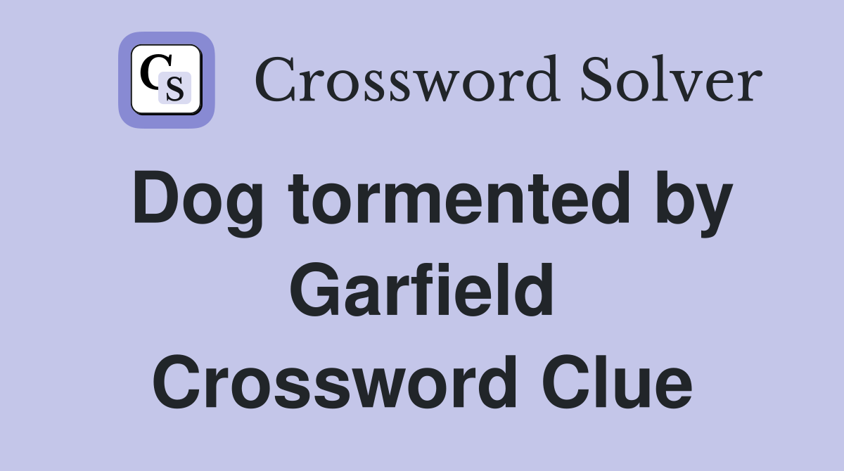 Dog tormented by Garfield Crossword Clue
