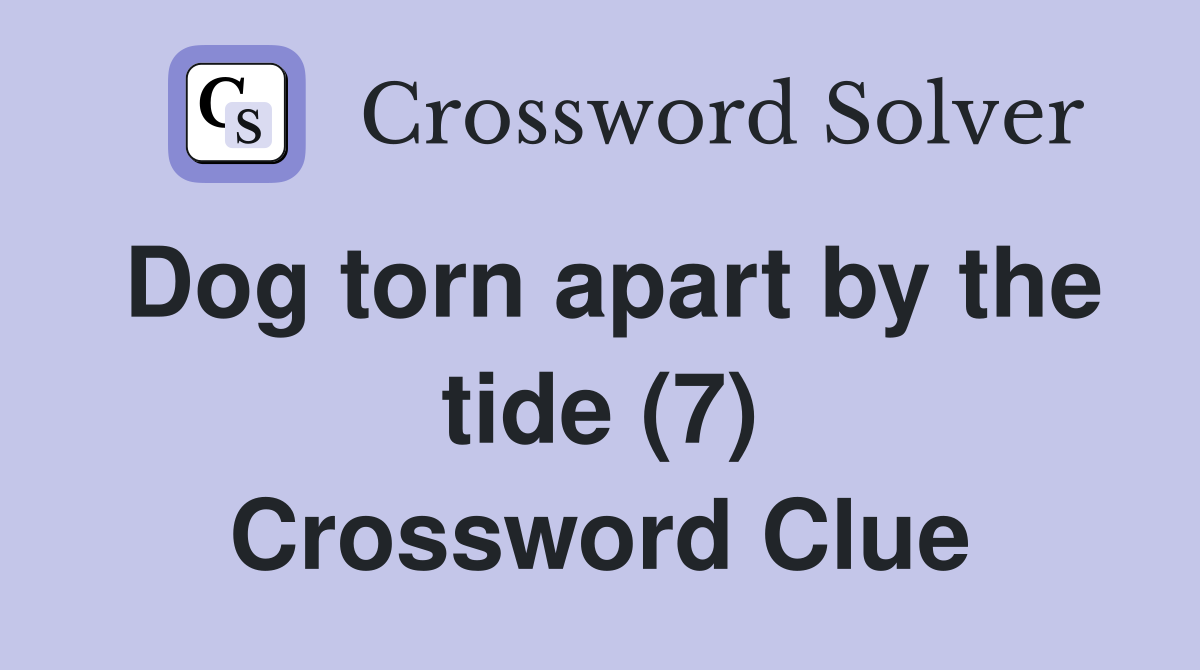 Dog torn apart by the tide (7) Crossword Clue