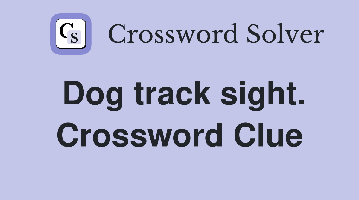 Dog track sight. Crossword Clue