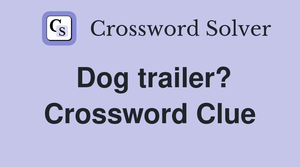Dog trailer? Crossword Clue