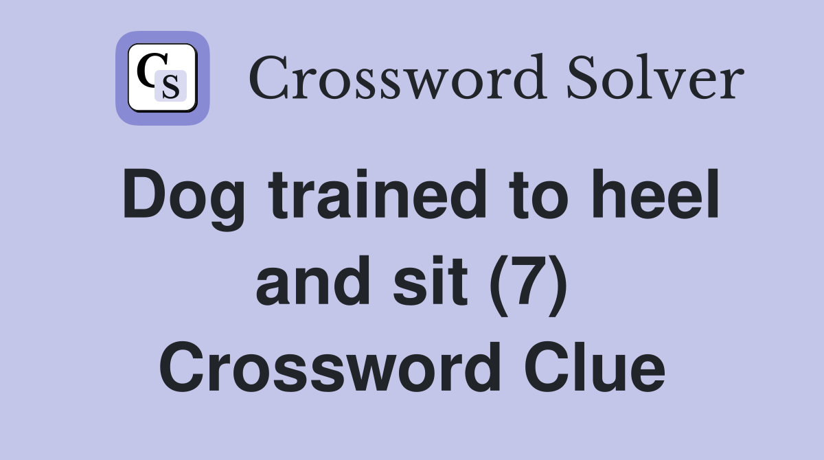 Dog trained to heel and sit (7) Crossword Clue
