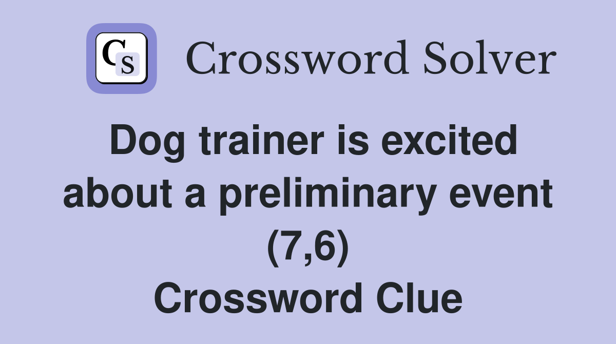 Dog trainer is excited about a preliminary event (7,6) Crossword Clue