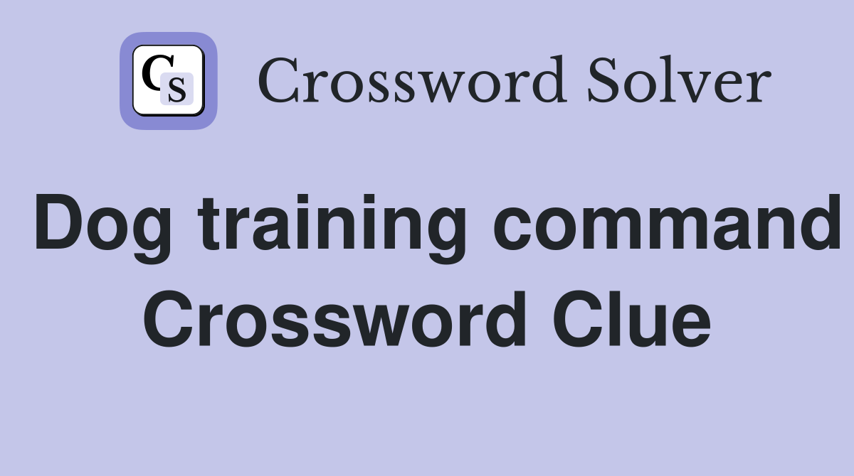 Dog training command Crossword Clue