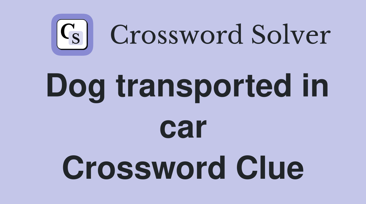 Dog transported in car Crossword Clue